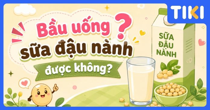 Bầu uống sữa đậu nành được không