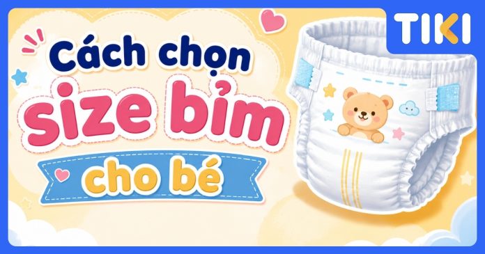 Cách chọn size bỉm cho bé