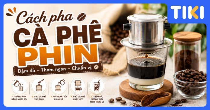 Cách pha cà phê phin đúng chuẩn: Bí quyết đậm đà như ngoài quán