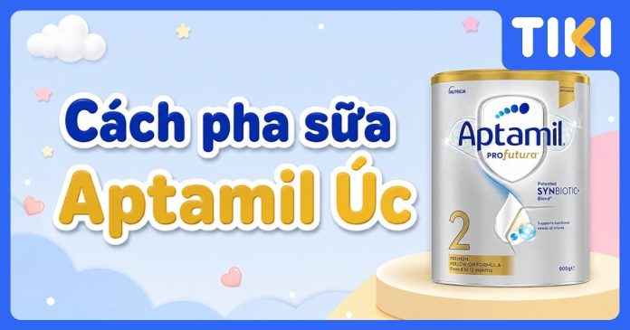 Cách pha sữa Aptamil Úc