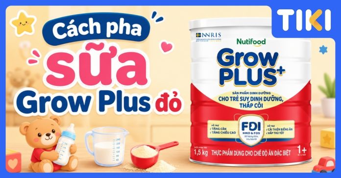 Cách pha sữa Grow Plus đỏ