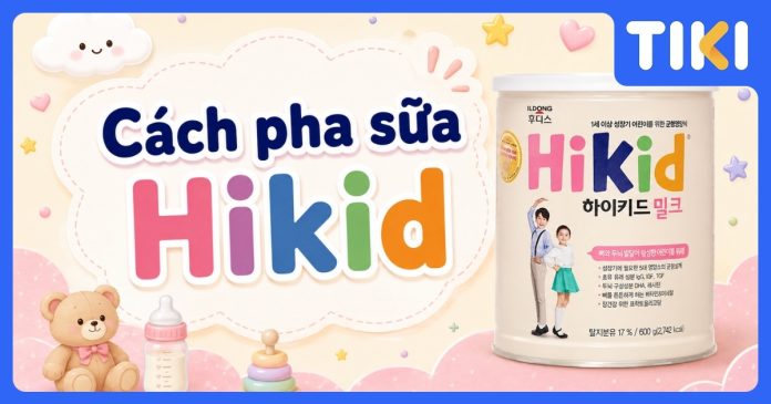 Cách pha sữa Hikid Hàn Quốc