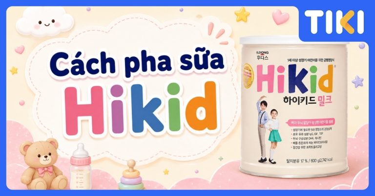 Cách pha sữa Hikid Hàn Quốc đúng chuẩn, không bị vón cục