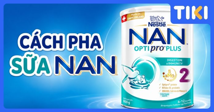 Cách pha sữa NAN đúng chuẩn