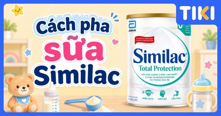 Cách pha sữa Similac đúng chuẩn, giúp giữ trọn dưỡng chất