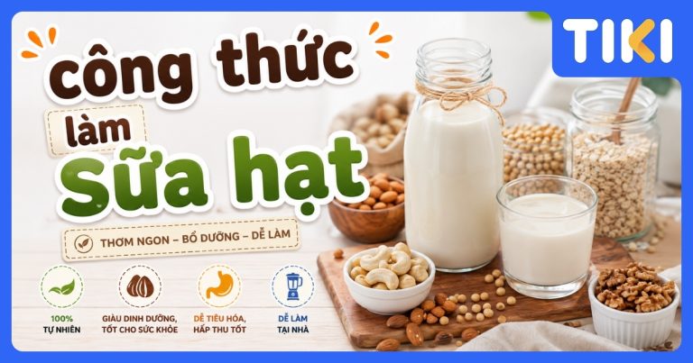 13 cách làm sữa hạt sánh mịn, không tách nước tại nhà