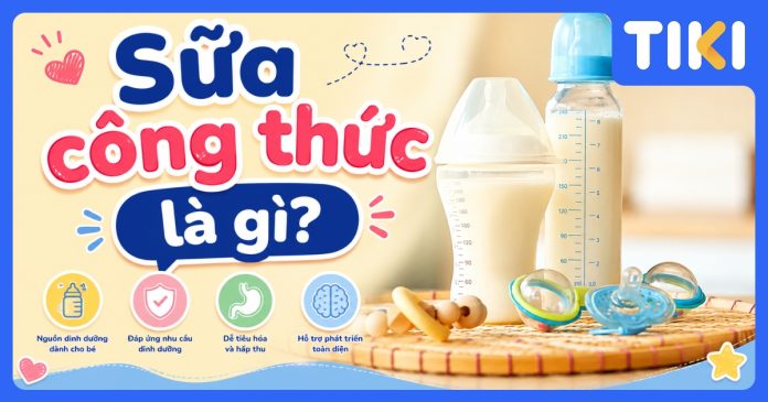 Sữa công thức là gì? Kiến thức cần biết để nuôi con an toàn