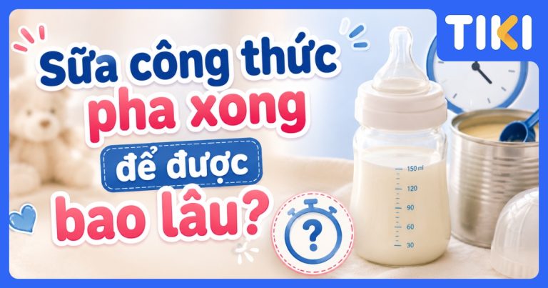 Sữa công thức pha xong để được bao lâu? Bảo quản sữa thế nào?