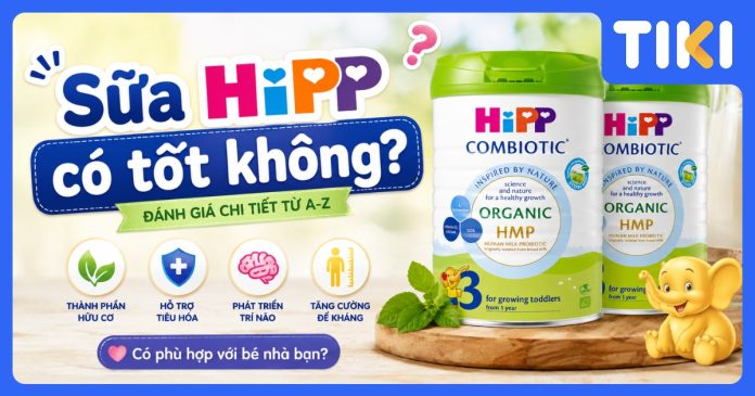 Sữa HiPP có tốt không? Đánh giá chi tiết ưu nhược điểm cho bé