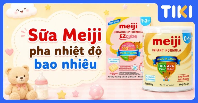 Sữa Meiji pha bao nhiêu độ? Cách pha số 0 và số 9 đúng chuẩn