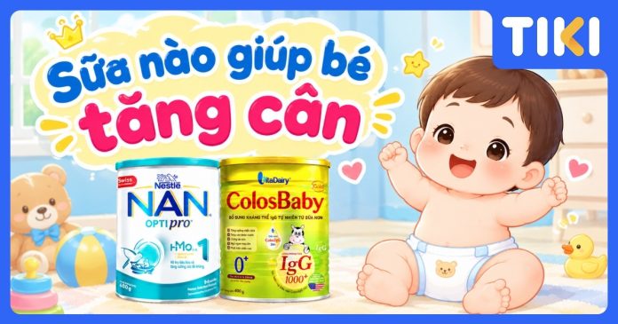 Sữa nào giúp bé tăng cân