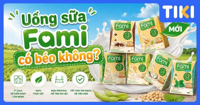 Uống sữa Fami có béo không? Giải đáp từ chuyên gia dinh dưỡng