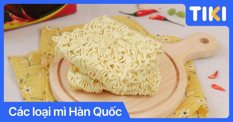 Các loại mì Hàn Quốc: Phân biệt, cách chọn và nấu chuẩn vị