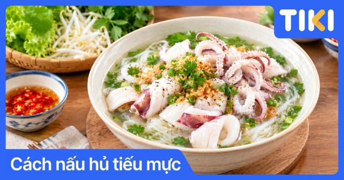 Cách nấu hủ tiếu mực nước dùng trong vắt, ngọt thanh tại nhà