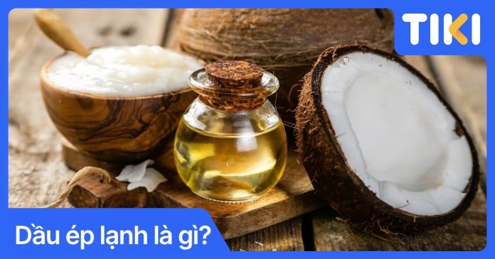 Dầu ép lạnh là gì: Công dụng và cách sử dụng chuẩn xác nhất
