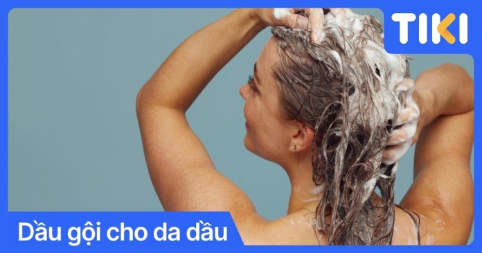 Dầu gội cho da dầu