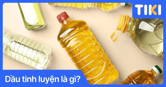 Dầu tinh luyện là gì? Có tốt không và lưu ý an toàn sức khỏe