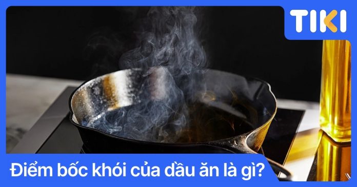Điểm bốc khói của dầu ăn là gì? Bảng nhiệt độ chuẩn cho nhà bếp