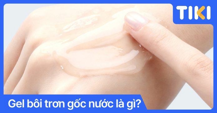 Gel bôi trơn gốc nước là gì