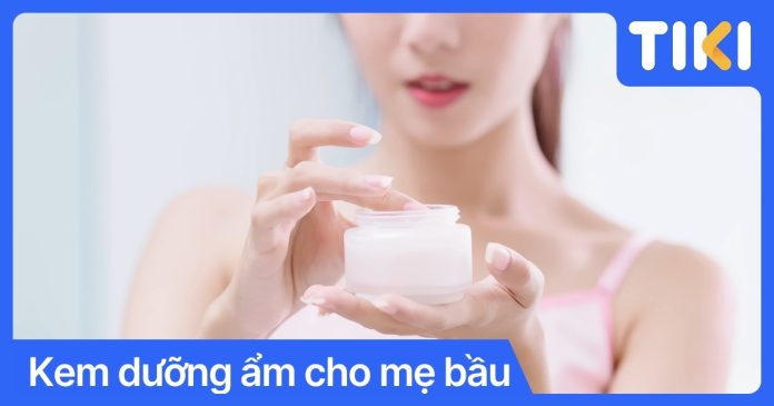 Kem dưỡng ẩm cho mẹ bầu