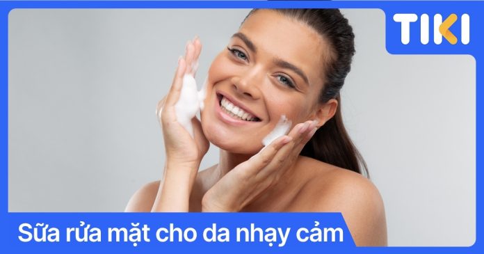 Sữa rửa mặt cho da nhạy cảm