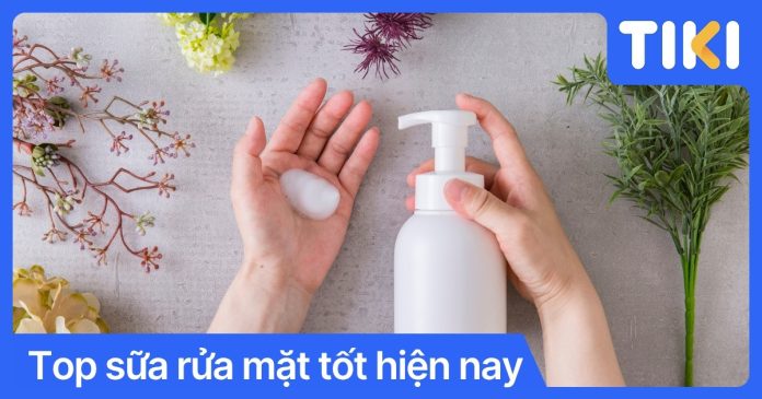Sữa rửa mặt tốt hiện nay