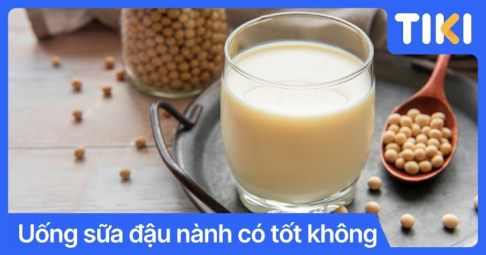 Uống sữa đậu nành có tốt không